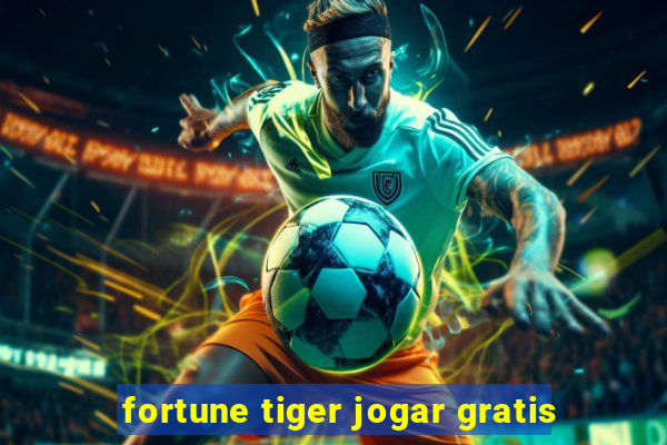 fortune tiger jogar gratis